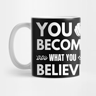 You Become What You Believe Mug